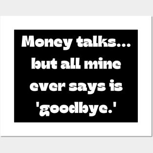 Funny money quote: Money talks... but all mine ever says is 'goodbye.' Posters and Art